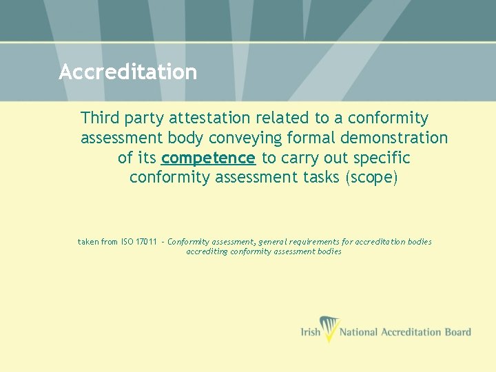 Accreditation Third party attestation related to a conformity assessment body conveying formal demonstration of