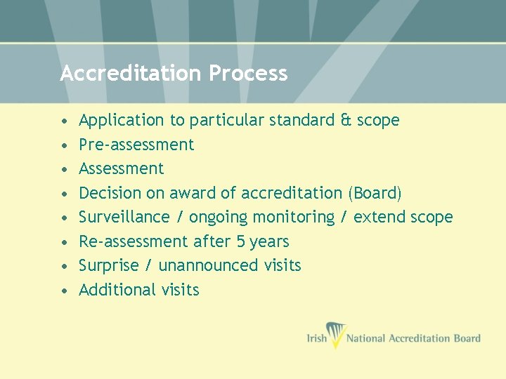 Accreditation Process • • Application to particular standard & scope Pre-assessment Assessment Decision on