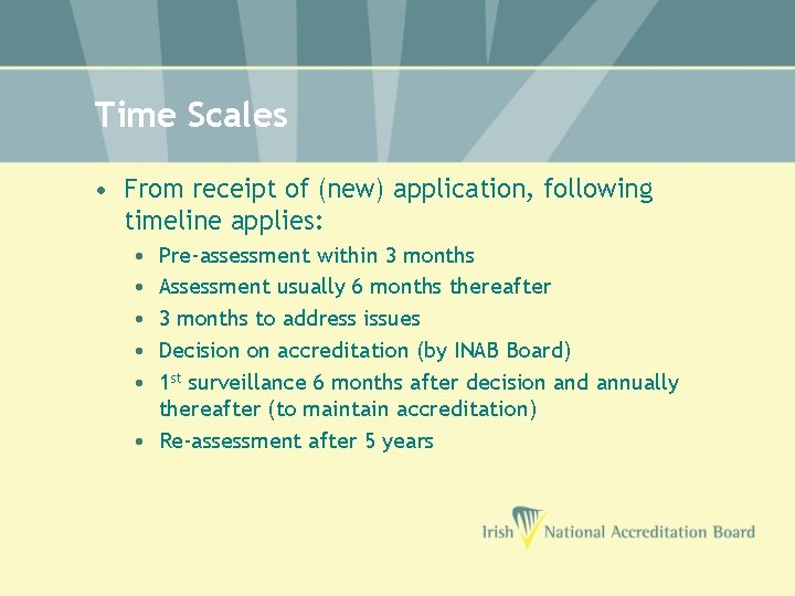 Time Scales • From receipt of (new) application, following timeline applies: • • •