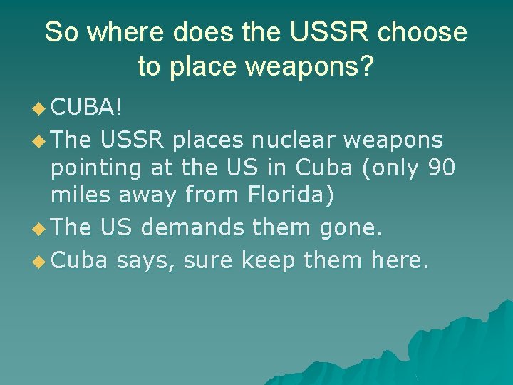 So where does the USSR choose to place weapons? u CUBA! u The USSR