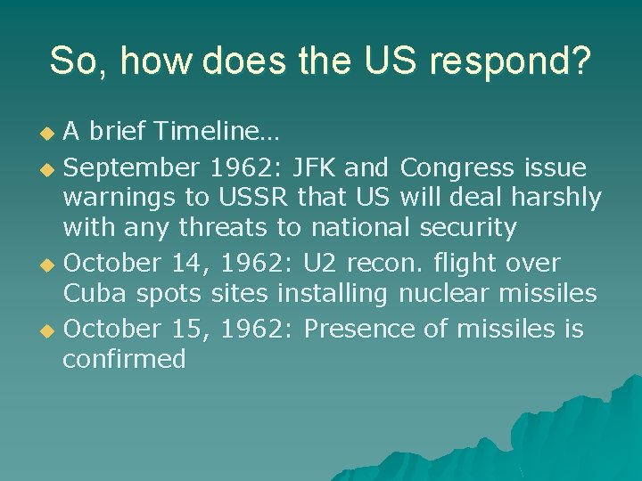 So, how does the US respond? A brief Timeline… u September 1962: JFK and