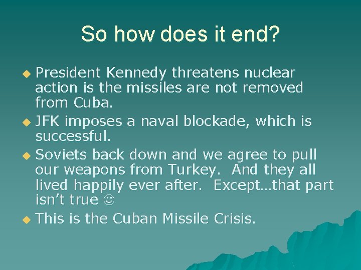 So how does it end? President Kennedy threatens nuclear action is the missiles are