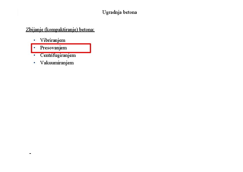 Ugradnja betona Zbijanje (kompaktiranje) betona: • • Vibriranjem Presovanjem Centrifugiranjem Vakuumiranjem 