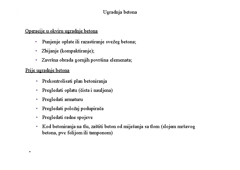 Ugradnja betona Operacije u okviru ugradnje betona • Punjenje oplate ili razastiranje svežeg betona;