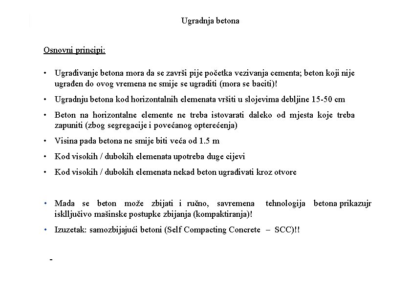 Ugradnja betona Osnovni principi: • Ugrađivanje betona mora da se završi pije početka vezivanja