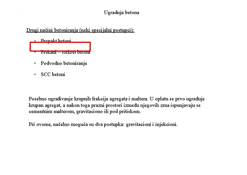 Ugradnja betona Drugi načini betoniranja (neki specijalni postupci): • Prepakt betoni • Prskani –