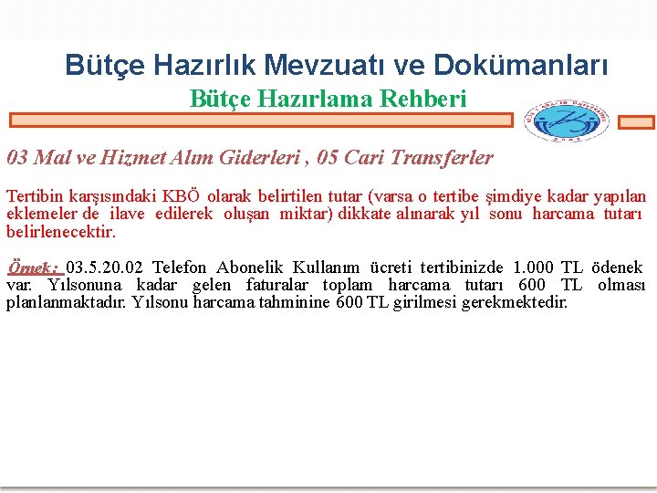Bütçe Hazırlık Mevzuatı ve Dokümanları Bütçe Hazırlama Rehberi 03 Mal ve Hizmet Alım Giderleri