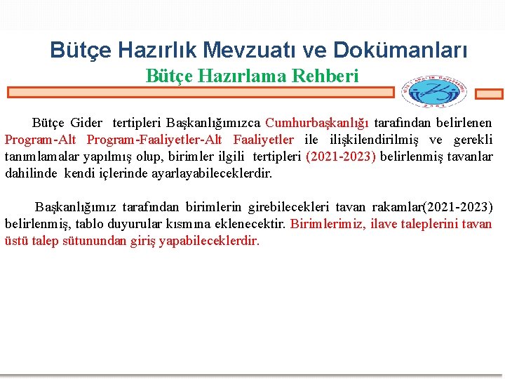 Bütçe Hazırlık Mevzuatı ve Dokümanları Bütçe Hazırlama Rehberi Bütçe Gider tertipleri Başkanlığımızca Cumhurbaşkanlığı tarafından