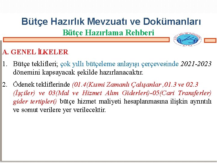 Bütçe Hazırlık Mevzuatı ve Dokümanları Bütçe Hazırlama Rehberi A. GENEL İLKELER 1. Bütçe teklifleri;