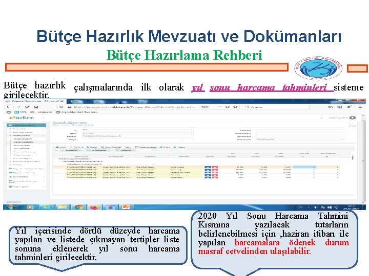 Bütçe Hazırlık Mevzuatı ve Dokümanları Bütçe Hazırlama Rehberi Bütçe hazırlık çalışmalarında ilk olarak yıl