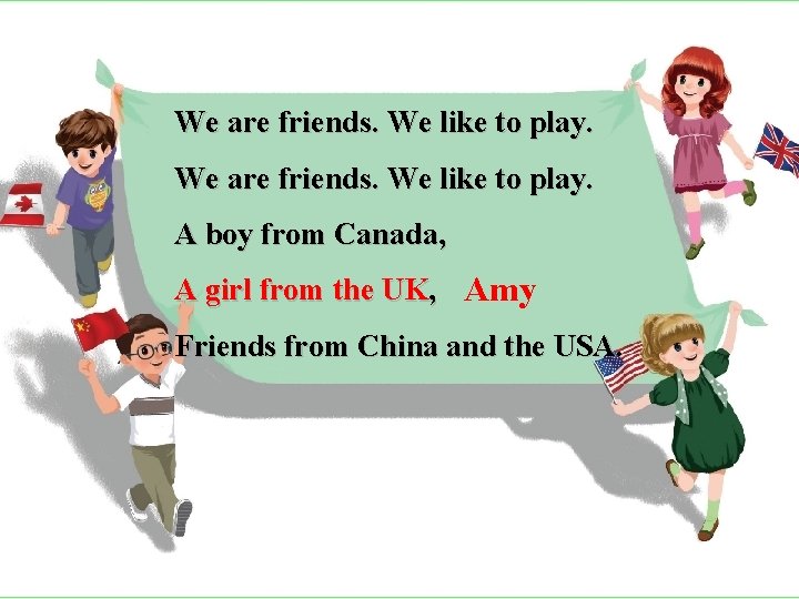 We are friends. We like to play. A boy from Canada, A girl from