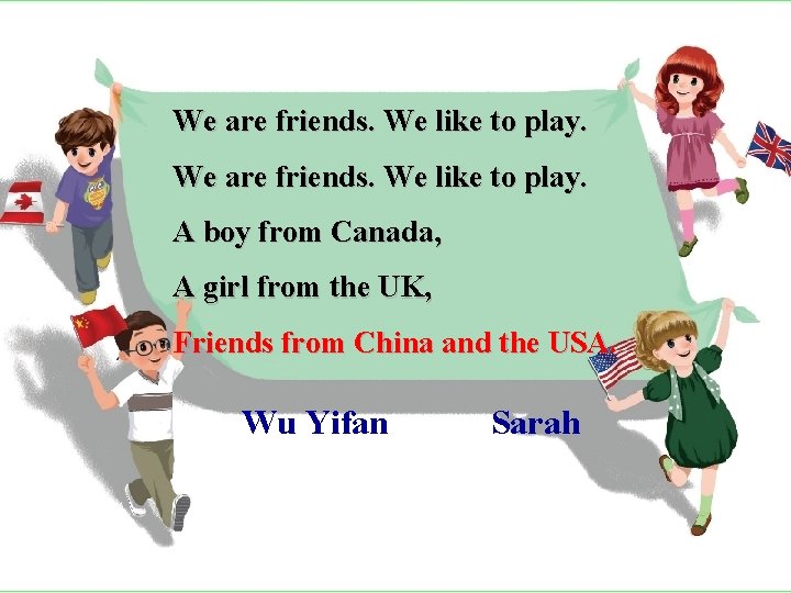 We are friends. We like to play. A boy from Canada, A girl from