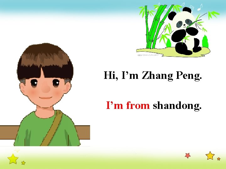 Hi, I’m Zhang Peng. I’m from shandong. 