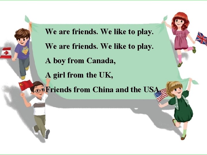 We are friends. We like to play. A boy from Canada, A girl from