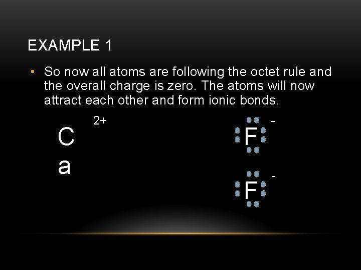 EXAMPLE 1 • So now all atoms are following the octet rule and the