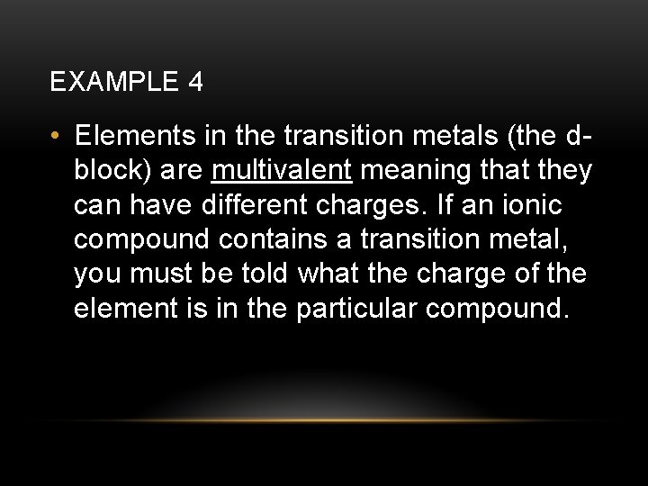 EXAMPLE 4 • Elements in the transition metals (the dblock) are multivalent meaning that