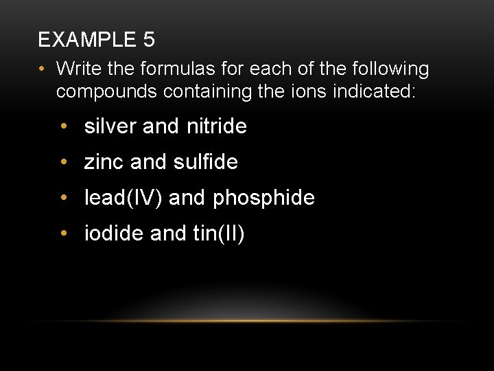 EXAMPLE 5 • Write the formulas for each of the following compounds containing the