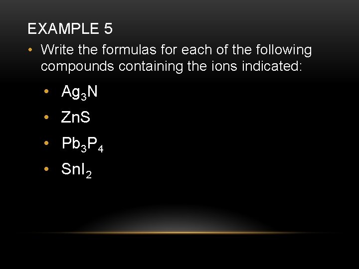 EXAMPLE 5 • Write the formulas for each of the following compounds containing the