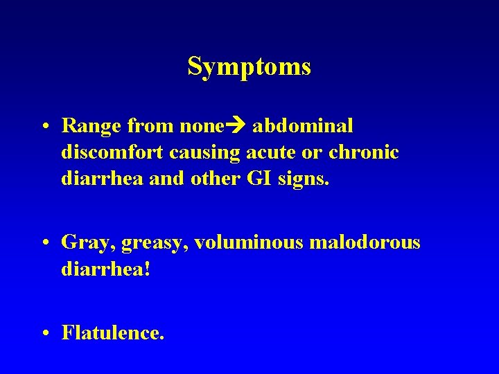 Symptoms • Range from none abdominal discomfort causing acute or chronic diarrhea and other