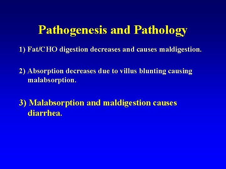 Pathogenesis and Pathology 1) Fat/CHO digestion decreases and causes maldigestion. 2) Absorption decreases due