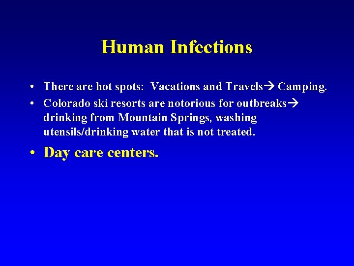 Human Infections • There are hot spots: Vacations and Travels Camping. • Colorado ski