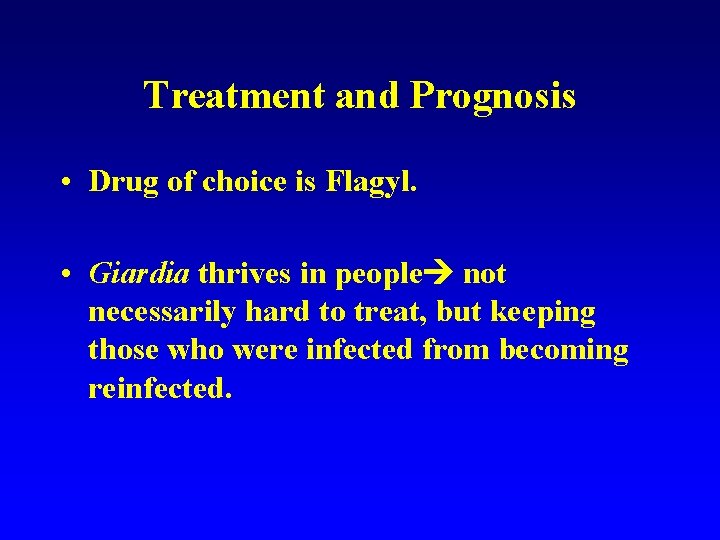 Treatment and Prognosis • Drug of choice is Flagyl. • Giardia thrives in people