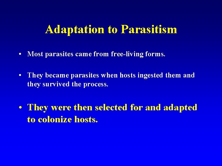 Adaptation to Parasitism • Most parasites came from free-living forms. • They became parasites