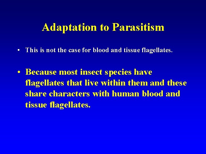 Adaptation to Parasitism • This is not the case for blood and tissue flagellates.