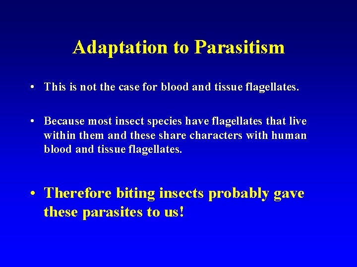 Adaptation to Parasitism • This is not the case for blood and tissue flagellates.