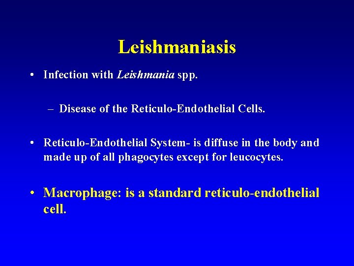 Leishmaniasis • Infection with Leishmania spp. – Disease of the Reticulo-Endothelial Cells. • Reticulo-Endothelial