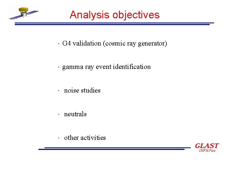 Analysis objectives " G 4 validation (cosmic ray generator) " gamma ray event identification