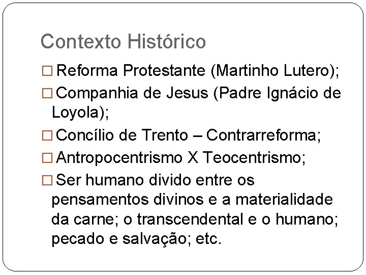 Contexto Histórico � Reforma Protestante (Martinho Lutero); � Companhia de Jesus (Padre Ignácio de