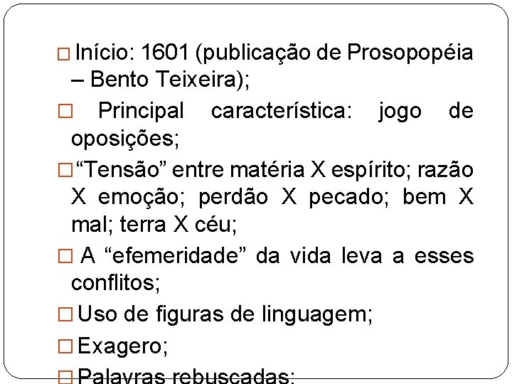 � Início: 1601 (publicação de Prosopopéia – Bento Teixeira); � Principal característica: jogo de