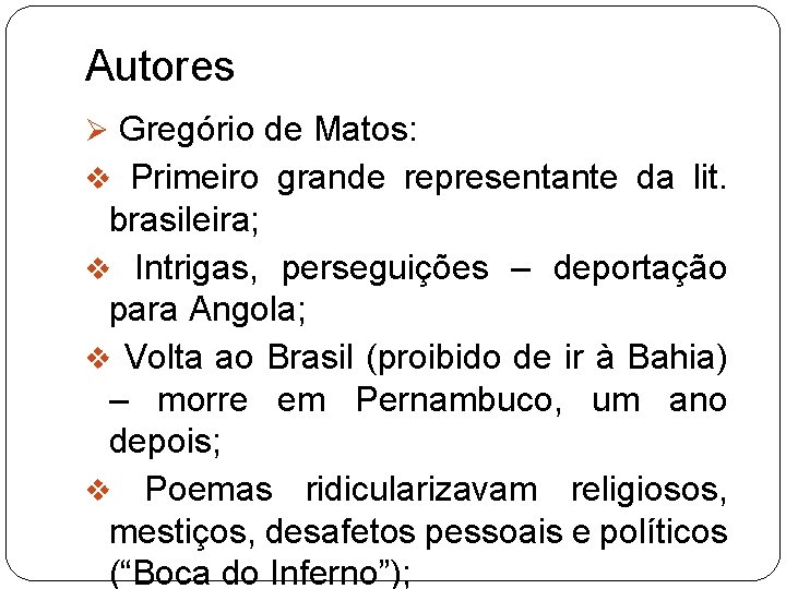 Autores Ø Gregório de Matos: v Primeiro grande representante da lit. brasileira; v Intrigas,