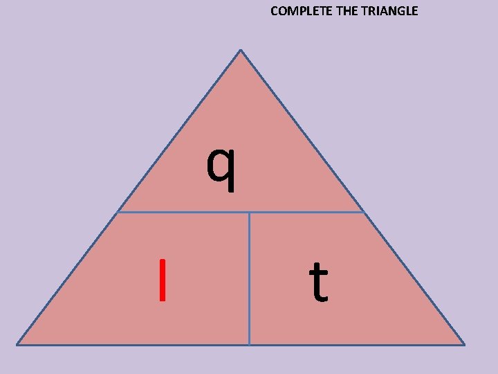 COMPLETE THE TRIANGLE q I t 