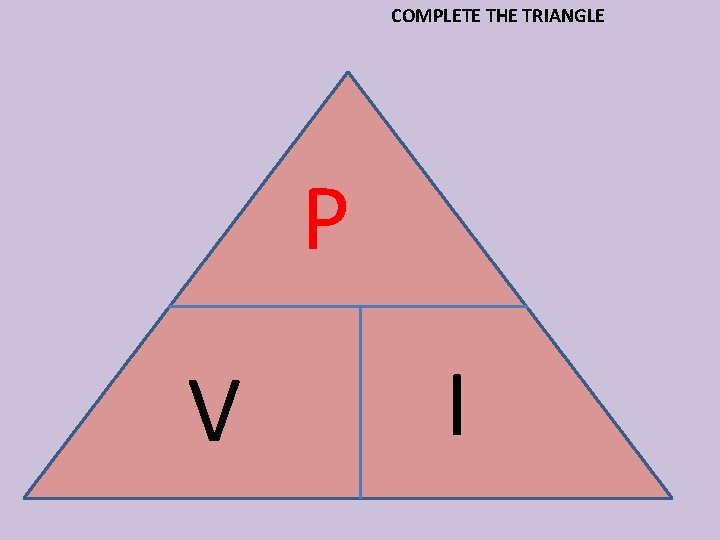 COMPLETE THE TRIANGLE P V I 
