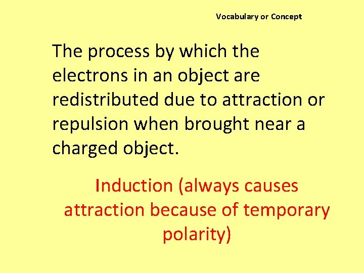 Vocabulary or Concept The process by which the electrons in an object are redistributed