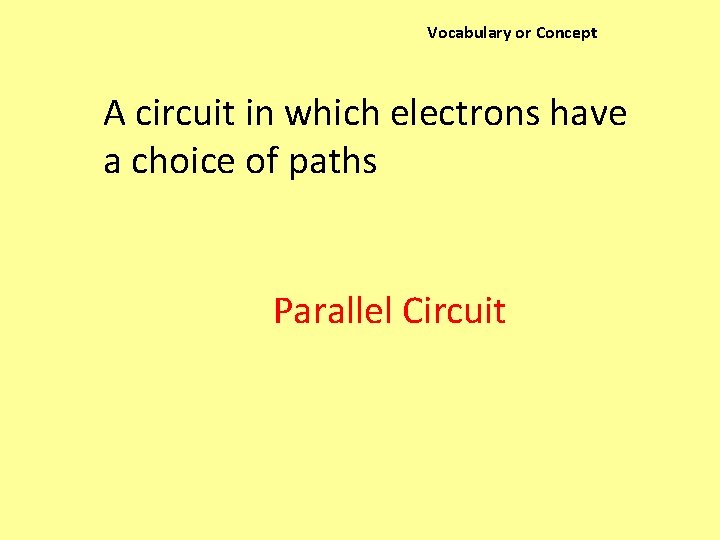 Vocabulary or Concept A circuit in which electrons have a choice of paths Parallel