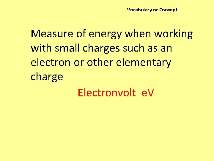 Vocabulary or Concept Measure of energy when working with small charges such as an