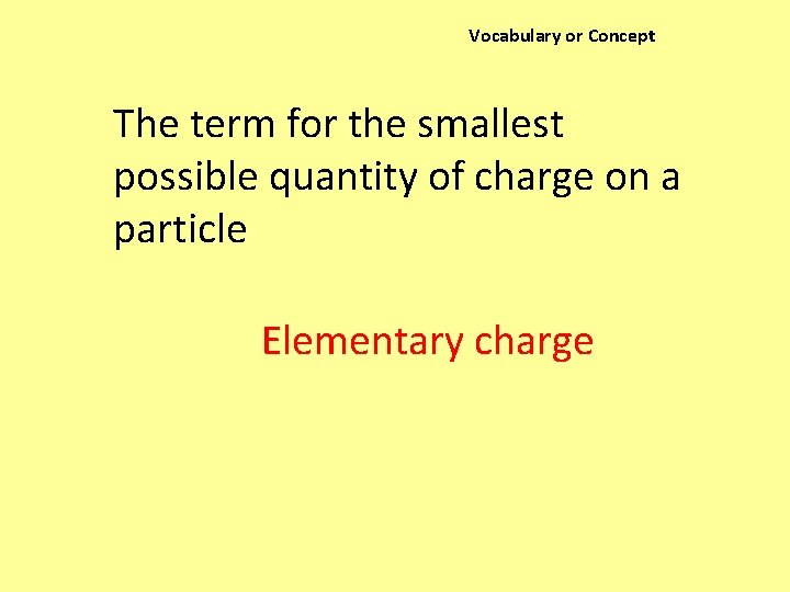 Vocabulary or Concept The term for the smallest possible quantity of charge on a