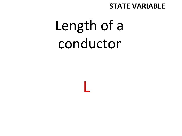 STATE VARIABLE Length of a conductor L 