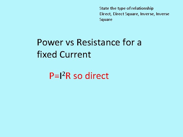 State the type of relationship Direct, Direct Square, Inverse Square Power vs Resistance for