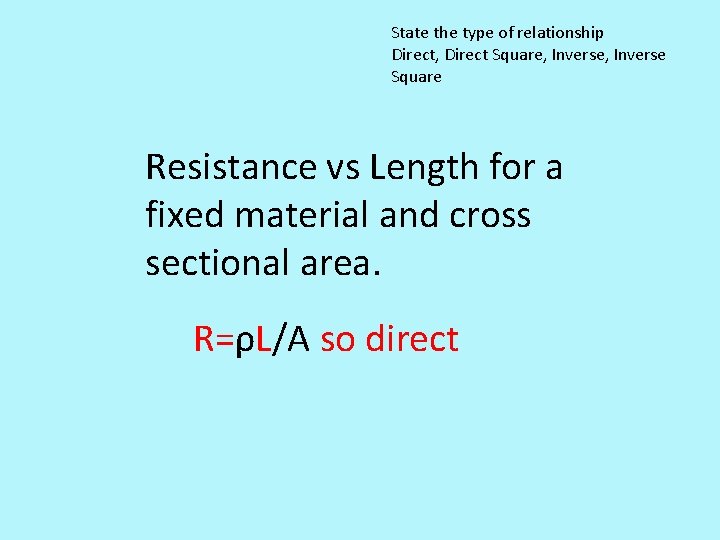 State the type of relationship Direct, Direct Square, Inverse Square Resistance vs Length for