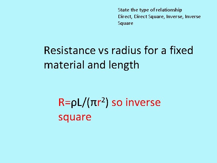 State the type of relationship Direct, Direct Square, Inverse Square Resistance vs radius for