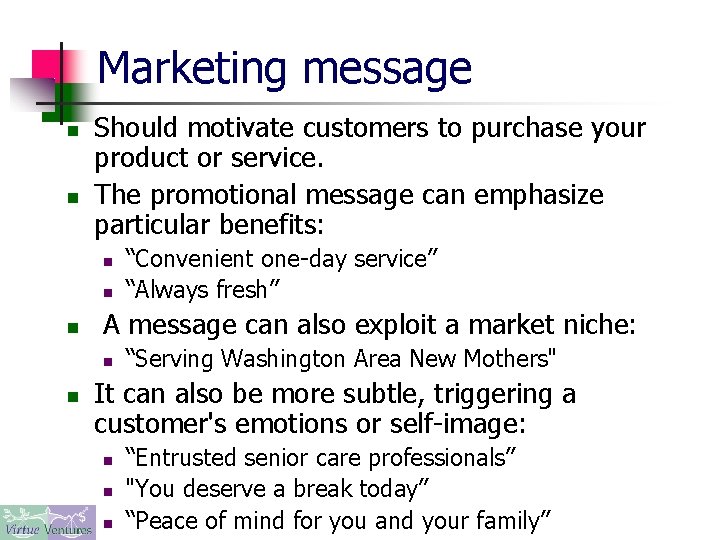 Marketing message n n Should motivate customers to purchase your product or service. The
