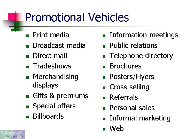 Promotional Vehicles n n n n Print media Broadcast media Direct mail Tradeshows Merchandising