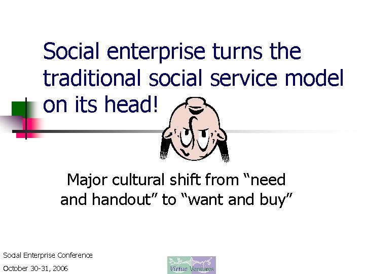 Social enterprise turns the traditional social service model on its head! Major cultural shift