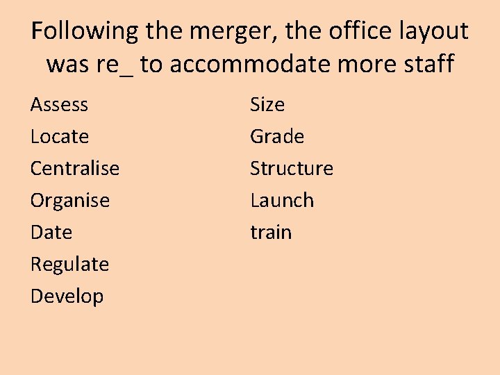 Following the merger, the office layout was re_ to accommodate more staff Assess Locate