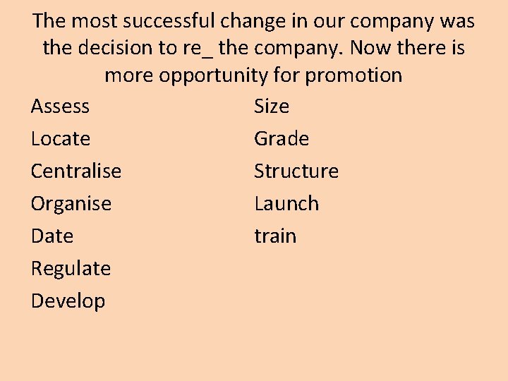 The most successful change in our company was the decision to re_ the company.