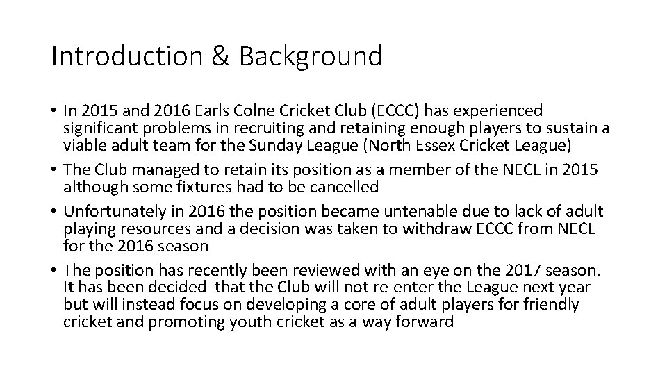 Introduction & Background • In 2015 and 2016 Earls Colne Cricket Club (ECCC) has